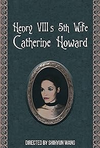 Primary photo for Henry VIII's 5th Wife - Catherine Howard