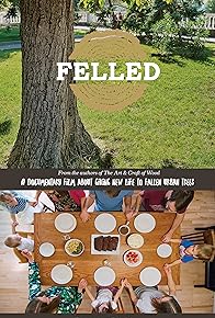 Primary photo for Felled: A Documentary Film About Giving New Life to Fallen Urban Trees.