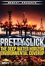 Pretty Slick - The Deep Water Horizon Environmental Coverup - Extended Directors Cut (2013)