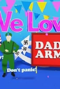 Primary photo for We Love Dad's Army