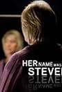 Her Name Was Steven (2010)