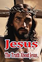 Jesus - The Truth About Jesus