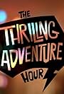 Thrilling Adventure Hour: The Documentary Web Series (2014)