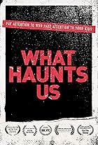 What Haunts Us