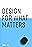 Design for What Matters