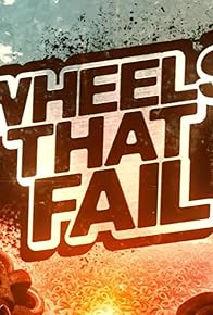 Primary photo for Wheels That Fail