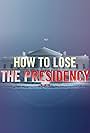 How to Lose the Presidency (2016)