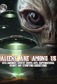 Aliens Are Among Us: UFO Visitations, Covert Cover Ups, Supernatural Beings and Terrifying Abductions (2023)