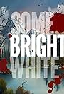 Some Bright White (2017)