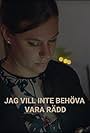 Jag vill inte behöva vara rädd (2018)