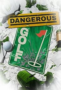 Primary photo for Dangerous Golf