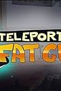 Teleporting Fat Guy (2012)