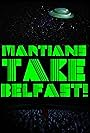 Martians Take Belfast! (2019)