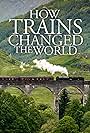 How Trains Changed The World (2018)