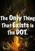 The Only Thing That Exists Is the Dot