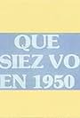 Que faisiez-vous en 1950? (1990)