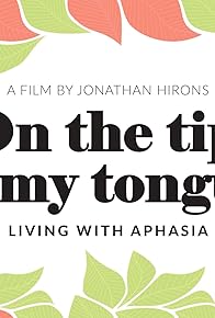 Primary photo for On the tip of my tongue - Living with Aphasia