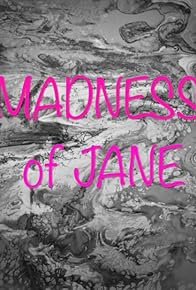 Primary photo for The Madness of Jane