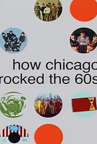 Primary photo for How Chicago Rocked the 60's