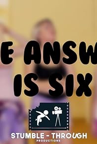 Primary photo for The Answer Is Six