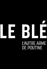 Le blé, l'autre arme de Poutine (2024)