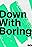 Down with Boring