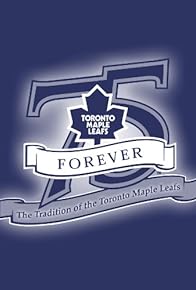 Primary photo for Toronto Maple Leafs Forever: The Tradition of the Toronto Maple Leafs