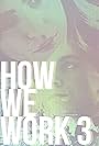 How We Work 3 (2016)