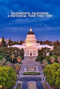 Primary photo for Sacramento, California: A Historical Tour Thru Time