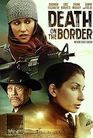 Eric Roberts, Danny Trejo, Frank Whaley, Shannon Elizabeth, Iseluleko Ma'at El 0, Robin McDonald, Yuliana Sleme, Celia Mendez, Aria, Dutch Johnson, and Kika Magalhães in Death on the Border (2023)