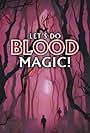 Let's Do Blood Magic! (2022)