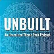 Unbuilt: An Unrealized Theme Park Podcast (2021)