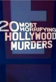 Primary photo for 20 Most Horrifying Hollywood Murders