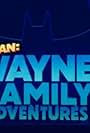 Batman: Wayne Family Adventures (2022)