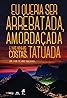 Eu Queria Ser Arrebatada, Amordaçada e, nas minhas costas, Tatuada (2015) Poster