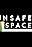 Unsafe Space