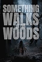 Something Walks in the Woods