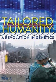 Primary photo for Tailored Humanity: A Revolution in Genetics