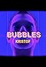 Kristof: Bubbles (Video 2019) Poster