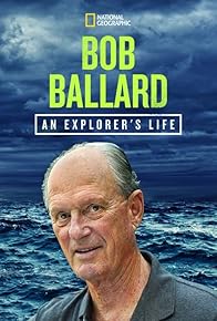 Primary photo for Bob Ballard: An Explorer's Life