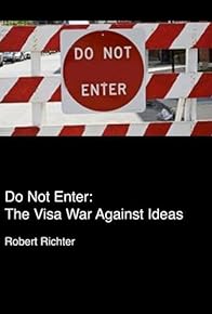 Primary photo for Do Not Enter: The Visa War Against Ideas