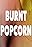 Burnt Popcorn