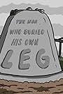 The Man Who Buried His Own Leg (2014)