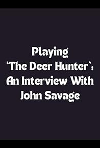 Primary photo for Playing 'The Deer Hunter': An Interview with John Savage