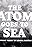 The Atom Goes to Sea