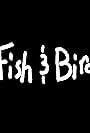 Fish & Bird (2016)