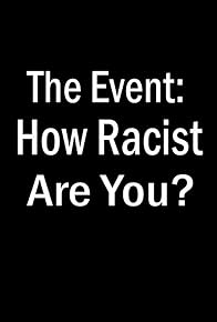 Primary photo for The Event: How Racist Are You?