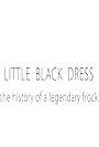 Little Black Dress: The History of a Legendary Frock (2016)