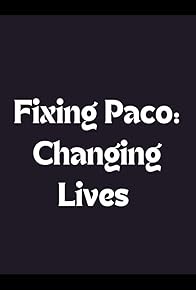 Primary photo for Fixing Paco: Changing Lives