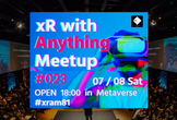 ◤xR with Anything Meetup #023◢ #xram81 #メタバース